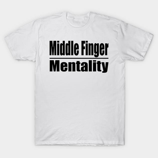 Middle Finger Mentality T-Shirt by Edpmusik